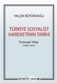 Türkiye Sosyalist HareketinIn Tarihifırtınalı Yıllar ( 1960 - 1991 ) Yalçın Büyükdağlı Kaynak Yayınları