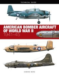 American Bomber Aircraft Of World War Iı1941-45 (Technical Guides) Ward, Edward Amber Books