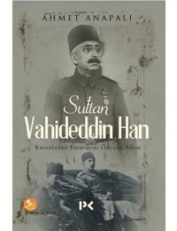 Sultan VahideddIn Hankurtuluşun Faturasını Ödeyen Adam (Kapak Resmi Değişebilir) Ahmet Anapalı Profil Kitap