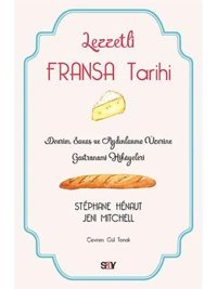 Lezzetli Fransa Tarihidevrim, Savaş Ve Aydınlanma Üzerine Gastronomi Hikayeleri Stephane Henaut Say Yayınları