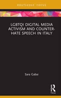 Lgbtqı Digital Media Activism And Counter-Hate Speech In Italy (Focus On Global Gender And Sexuality) Gabai, Sara Routledge