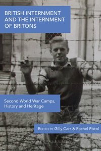 British Internment And The Internment Of Britonssecond World War Camps, History And Heritage Bloomsbury Academic
