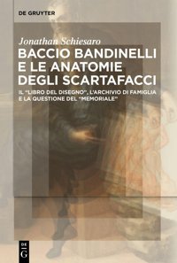 Baccio Bandinelli E Le Anatomie Degli Scartafacciil Libro Del Disegno, L'Archivio Di Famiglia E La Questione Del Memoriale (Italian Edition) Schiesaro, Jonathan De Gruyter