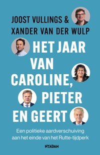 Het Jaar Van Caroline, Pieter En Geerteen Politieke Aardverschuiving Aan Het Einde Van Het Rutte-Tijdperk Vullings, Joost Nieuw Amsterdam
