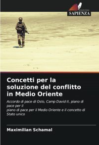 Concetti Per La Soluzione Del Conflitto In Medio Orienteaccordo Di Pace Di Oslo, Camp David Iı, Piano Di Pace Per İl Piano Di Pace Per İl Medio Oriente E İl Concetto Di Stato Unico Schamal, Maximilian Edizioni Sapienza