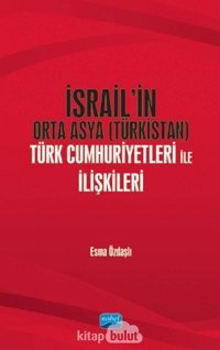 İsraili̇n Orta Asya (Türkistan) Türk Cumhuriyetleri İle İlişkileri Esma Özdaşlı Nobel Akademik Yayıncılık