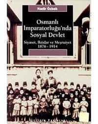 Osmanlı İmparatorluğunda Sosyal Devletsiyaset, İktidar Ve Meşruiyet ( 1876-1914) Nadir Özbek İletişim Yayınları