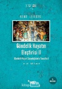Gündelik Hayatın Eleştirisi 2 - Gündelik Hayat SosyolojisinIn Temelleri Henri Lefebvre Sel Yayıncılık