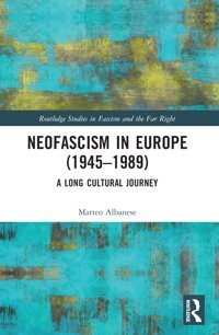 Neofascism In Europe (19451989)A Long Cultural Journey ( Studies In Fascism And The Far Right) Albanese, Matteo Routledge