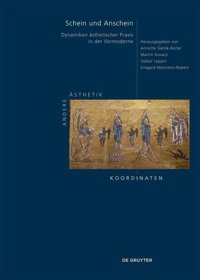 ScheIn Und Anscheindynamiken Sthetischer Praxis In Der Vormoderne (Andere Sthetik Koordinaten, 3) De Gruyter