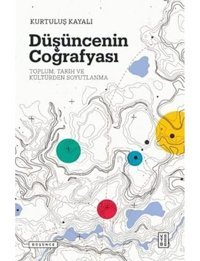 DüşüncenIn Coğrafyasıtoplum, Tarih Ve Kültürden Soyutlanma Kurtuluş Kayalı Ketebe Yayınları