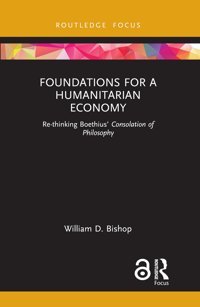 Foundations For A Humanitarian Economy (Economics And Humanities) Bishop, William D. Routledge