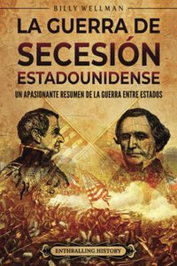 La Guerra De SecesIn Estadounidenseun Apasionante Resumen De La Guerra Entre Estados (Historia De Estados Unidos) Wellman, Billy Billy Wellman