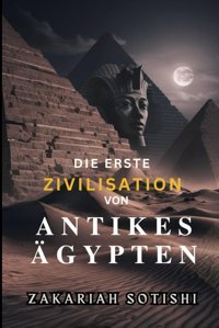 Dıe Erste Zıvılısatıon Von Antıkes Gyptendie Geschichte Des Als Wei Gemalten Schwarzen Sotishi, Zakariah Independently Publıshed