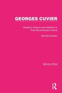 Georges Cuviervocation, Science And Authority In Post-Revolutionary France ( Library Editionsrevolution) Outram, Dorinda Routledge