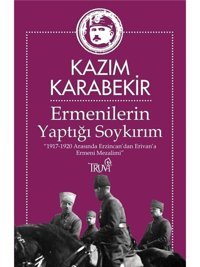 ErmenilerIn Yaptığı Soykırım1917-1920 Arasında Erzincandan Erivana Ermeni Mezalimi Kazım Karabekir Truva Yayınları