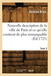 Nouvelle Description De La Ville De Paris Et Ce Qu'Elle Contient De Plus Remarquable. Tome 2 Brice, GermaIn Hachette Bnf