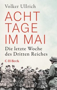 Acht Tage İm Maidie Letzte Woche Des Dritten Reiches (Beck Paperback)6441 Ullrich, Volker C.H. Beck
