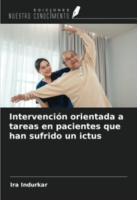 IntervencIn Orientada A Tareas En Pacientes Que Han Sufrido Un İctus Indurkar, Ira Ediciones Nuestro Conocimiento