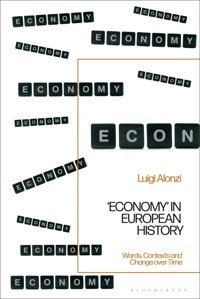 Economy' In European Historywords, Contexts And Change Over Time Alonzi, Luigi Bloomsbury Academic