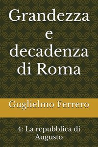 Grandezza E Decadenza Di Roma4La Repubblica Di Augusto Ferrero, Guglielmo Independently Publıshed