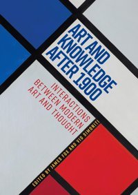 Art And Knowledge After 1900Interactions Between Modern Art And Thought Manchester University Press