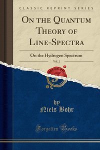 On The Quantum Theory Of Line-Spectra, Vol. 2On The Hydrogen Spectrum (Classic Reprint) Niels Bohr Forgotten Books