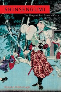 Shinsengumithe Shogun'S Last Samurai Corps [Hardcover] Hillsborough, Romulus Tuttle Publishing