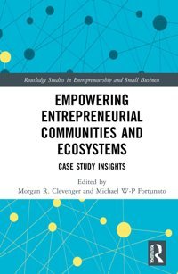 Empowering Entrepreneurial Communities And Ecosystemscase Study Insights ( Studies In Entrepreneurship And Small Business) Routledge