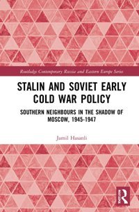 Stalins Early Cold War Foreign Policysouthern Neighbours In The Shadow Of Moscow, 1945-1947 ( Contemporary Russia And Eastern Europe) Hasanli, Jamil Routledge