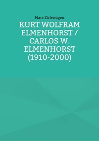 Kurt Wolfram Elmenhorst / Carlos W. Elmenhorst (1910-2000) (Beitrge Zur Geschichte Der Schule Schloss Salem)3 Zirlewagen, Marc Bod - Books On Demand