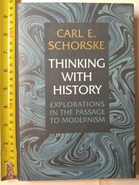 Thinking With Historyexplorations In The Passage To Modernism (Princeton Legacy Library) Schorske, Carl E. Princeton University Press