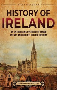 History Of Irelandan Enthralling Overview Of Major Events And Figures In Irish History Wellman, Billy Billy Wellman