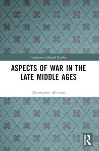 Aspects Of War In The Late Middle Ages (Variorum Collected Studies) Allmand, Christopher Routledge
