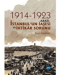 1914-1923 Arası İstanbul'Un İaşesi Ve İhtikar Sorunu Büşra Karataşer Nobel Akademik Yayıncılık