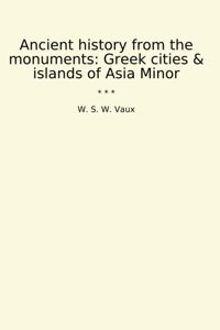 Ancient History From The Monumentsgreek Cities & İslands Of Asia Minor (Classic Books) W. S. W. Vaux Lettel Books