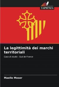 La Legittimit Dei Marchi Territorialicaso Di Studio Sud De France Moser, Maelle Edizioni Sapienza