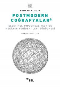 Postmodern Coğrafyalareleştirel Toplumsal Teoride Mekanın Yeniden İleri Sürülmesi Edward W. Soja Sel Yayıncılık
