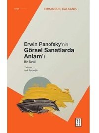 ErwIn PanofskynIn Görsel Sanatlarda Anlami Bir Tahlil Emmanouil Kalkanis Ketebe Yayınları