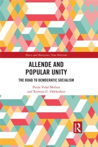 Allende And Popular Unitychiles Road To Democratic Socialism (Marx And Marxisms) Vidal Molina, Paula Routledge