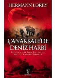 Çanakkalede Deniz Harbitürk Sularında Deniz Hareketleri, Boğazlar Etrafında Mücadele Hermann Lorey İlgi Kültür Sanat Yayınları