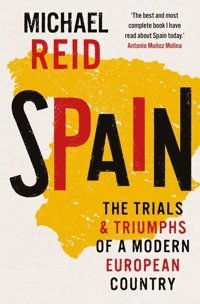 Spainthe Trials And Triumphs Of A Modern European Country Reid, Michael Yale University Press