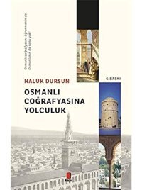 Osmanlı Coğrafyasına Yolculukosmanlı Coğrafyasını ÖğrenmenIn De, Osmanlının Da Sonu Yok! Haluk Dursun Kapı Yayınları