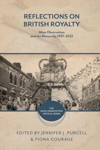 Reflections On British Royaltymass-Observation And The Monarchy, 19372022 (The Mass-Observation Critical Series) Bloomsbury Academic