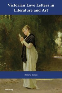 Victorian Love Letters In Literature And Art (Cultural Interactionsstudies In The Relationship Between The Arts, Band 50) Zanasi, Roberta Peter Lang Ag