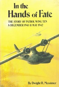 In The Hands Of Fatethe Story Of Patrol Wing Ten8 December 1941 - 11 May 1942 Messimer, Dwight R. Naval Institute Press