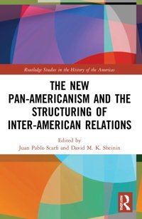 The New Pan-Americanism And The Structuring Of Inter-American Relations ( Studies In The History Of The Americas) Routledge