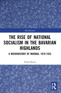 The Rise Of National Socialism In The Bavarian Highlands (Microhistories) Raim, Edith Routledge