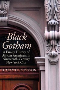 Black Gothama Family History Of African-Americans In Nineteenth Century New York City Peterson, Carla L. Yale University Press