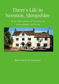 There'S Life In Neenton, Shropshireover 250 Years Of History In Newspaper Articles O'Connor, Bernard